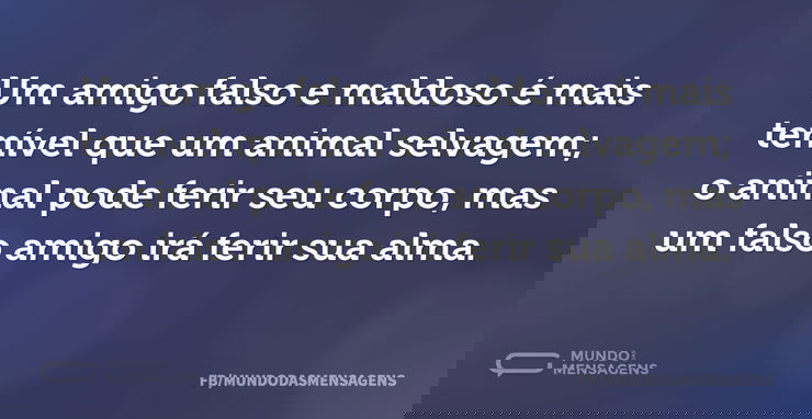 Um amigo falso e maldoso é mais temível - Mundo das Mensagens