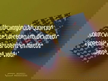 Ao amigo tão querido, um feliz aniversário