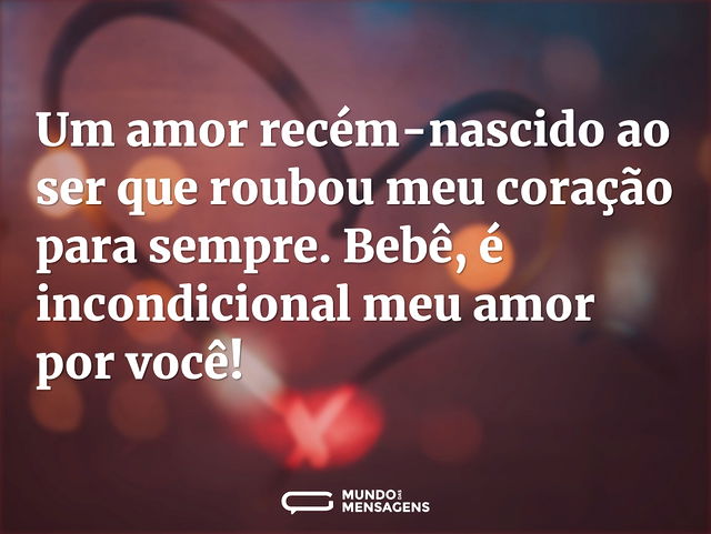 Um amor recém-nascido ao ser que roubou ...