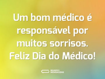 Um bom médico é responsável por muitos sorrisos. Feliz Dia do Médico!