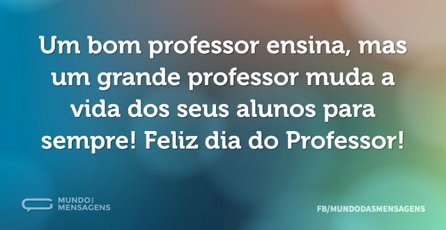 Um bom professor ensina, mas um grande p...