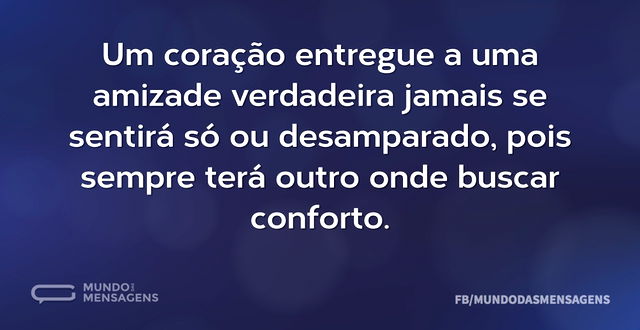 Um coração entregue a uma amizade verdad...