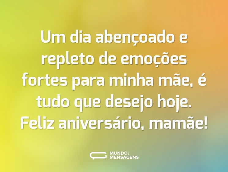 Um dia abençoado e repleto de emoções fortes para minha mãe, é tudo que desejo hoje. Feliz aniversário, mamãe!