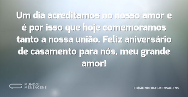 Um dia acreditamos no nosso amor e é por...