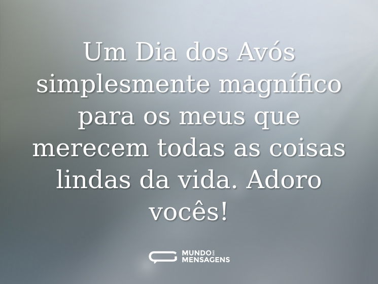 Um Dia dos Avós simplesmente magnífico para os meus que merecem todas as coisas lindas da vida. Adoro vocês!