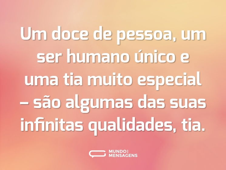 Um doce de pessoa, um ser humano único e uma tia muito especial – são algumas das suas infinitas qualidades, tia.