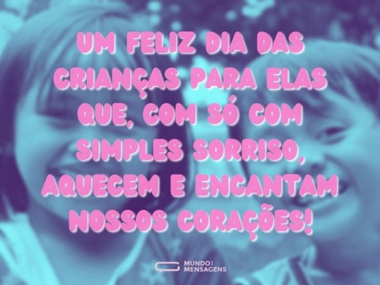 Um feliz Dia das Crianças para elas que só com um simples sorriso aquecem e encantam nossos corações!