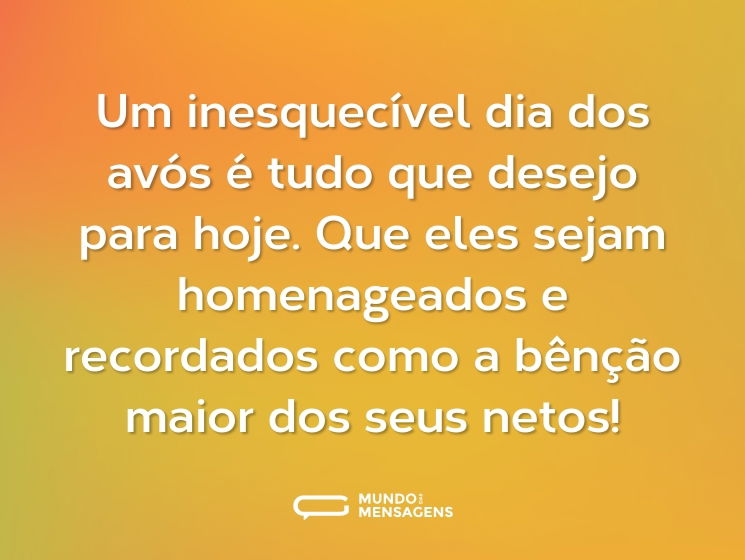 Um inesquecível dia dos avós é tudo que desejo para hoje. Que eles sejam homenageados e recordados como a bênção maior dos seus netos!