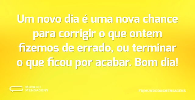 Um novo dia é uma nova chance para corri - Mundo das Mensagens