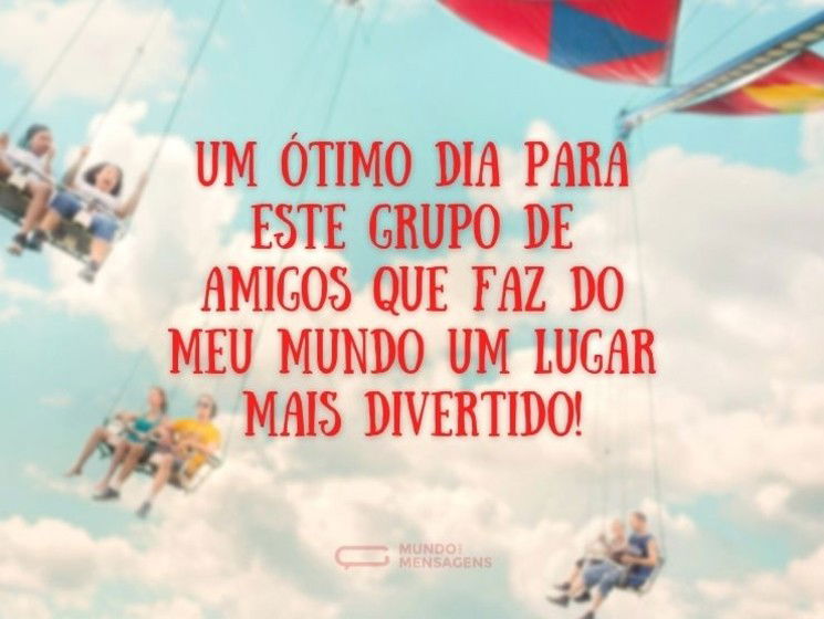 Um ótimo dia para este grupo de amigos que faz do meu mundo um lugar mais divertido!