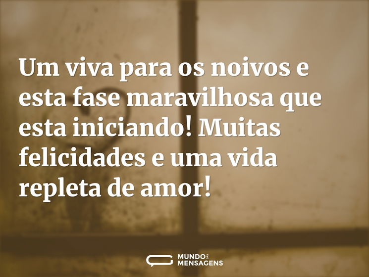 Um viva para os noivos e esta fase maravilhosa que esta iniciando! Muitas felicidades e uma vida repleta de amor!