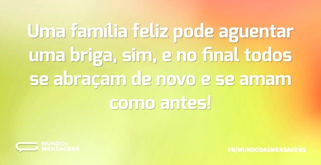 Uma família feliz pode aguentar uma brig...