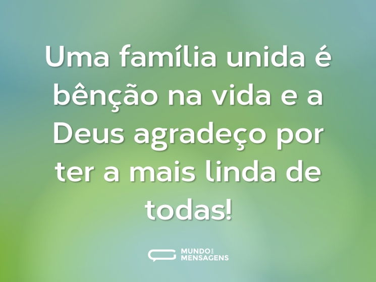 Uma família unida é bênção na vida e a Deus agradeço por ter a mais linda de todas!