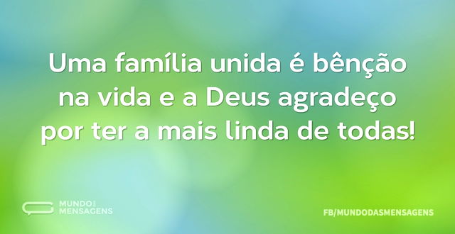 Uma família unida é bênção na vida e a D...