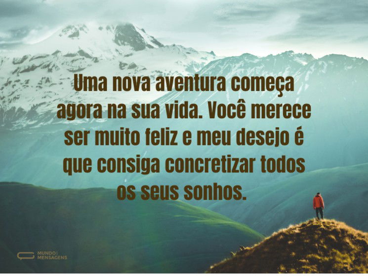 Que essa mudança leve você até seus maiores sonhos