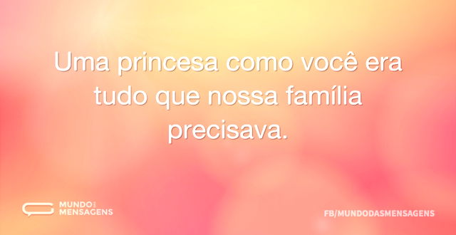 Uma princesa como você era tudo que noss...