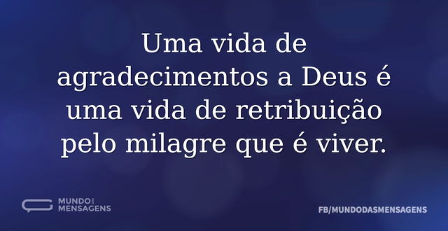 Uma vida de agradecimentos a Deus é uma ...