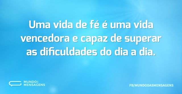 Uma vida de fé é uma vida vencedora e ca...