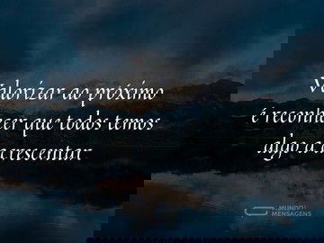 Valorizar e reconhecer ao próximo