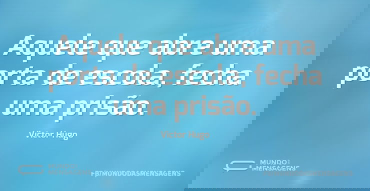 Aquele que abre uma porta de escola, fec...