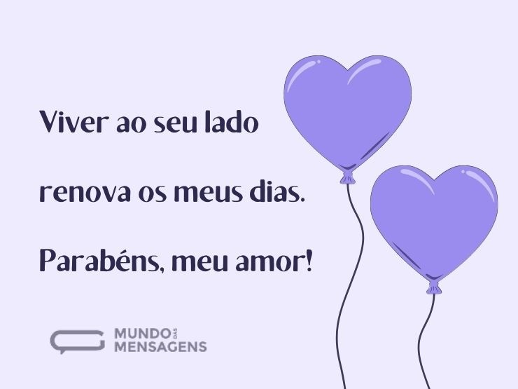 Viver ao seu lado renova os meus dias. P - Mundo das Mensagens