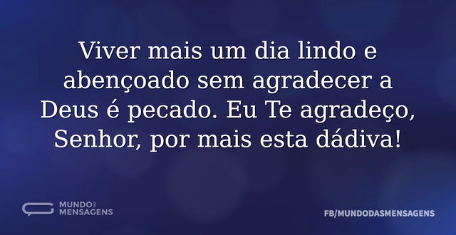 Viver mais um dia lindo e abençoado sem ...