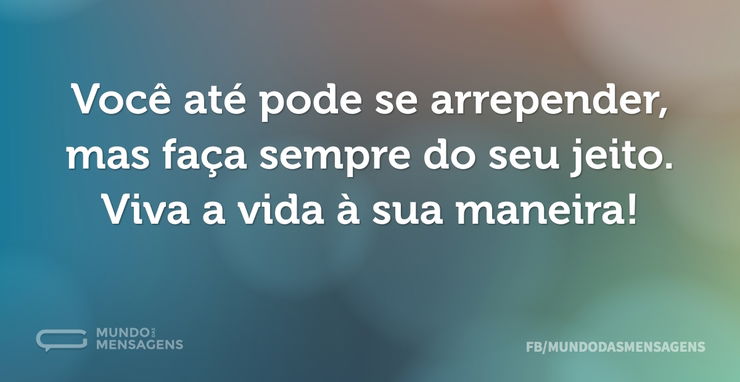 Você Até Pode Se Arrepender Mas Faça Se Mundo Das Mensagens