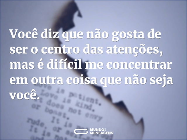 Você diz que não gosta de ser o centro d...