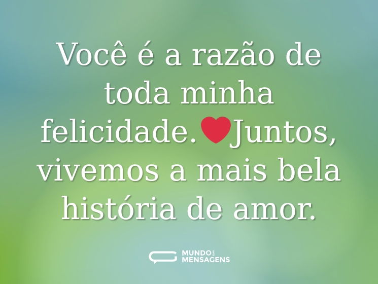 Você é a razão de toda minha felicidade.❤️Juntos, vivemos a mais bela história de amor.