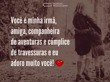 Irmã, amiga, companheira e cúmplice