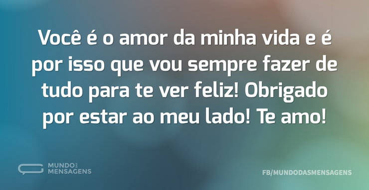 Você é o amor da minha vida e é por isso - Mundo das Mensagens