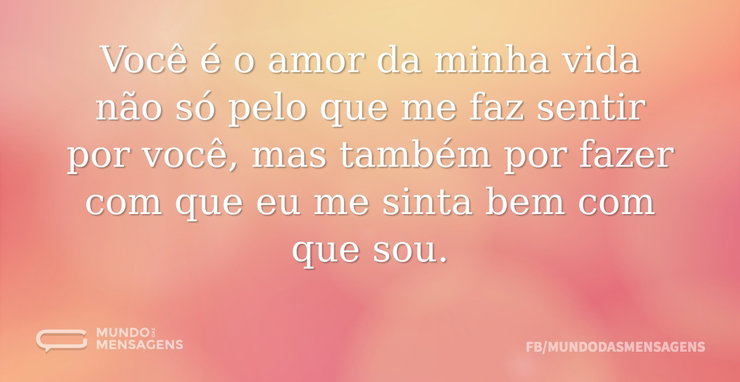 Você é o amor da minha vida não só pelo - Mundo das Mensagens