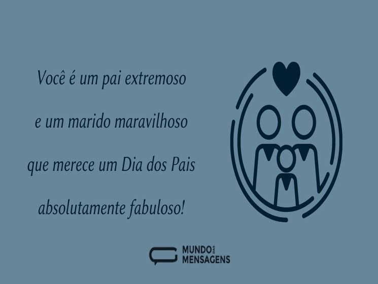 Você é um pai extremoso e um marido maravilhoso que merece um Dia dos Pais absolutamente fabuloso!