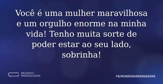 Você é uma mulher maravilhosa e um orgul...