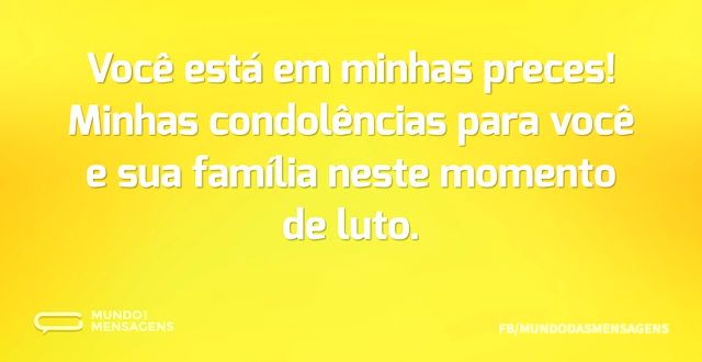 Você está em minhas preces! Minhas condo...