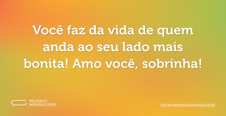 Você faz da vida de quem anda ao seu lad - Mundo das Mensagens