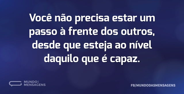 Você não precisa estar um passo à frente...