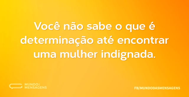 Você não sabe o que é determinação até e...