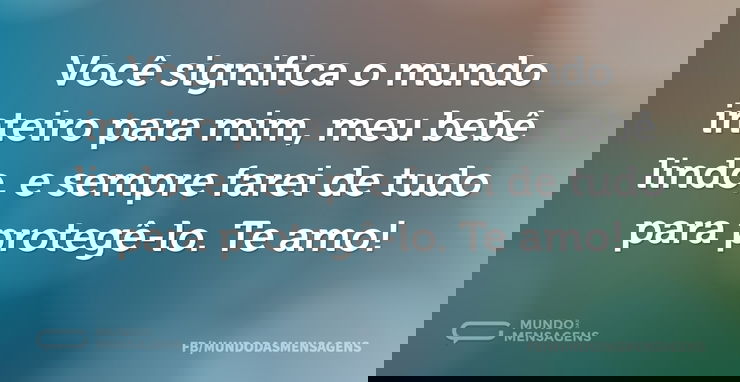 Você significa o mundo inteiro para mim...