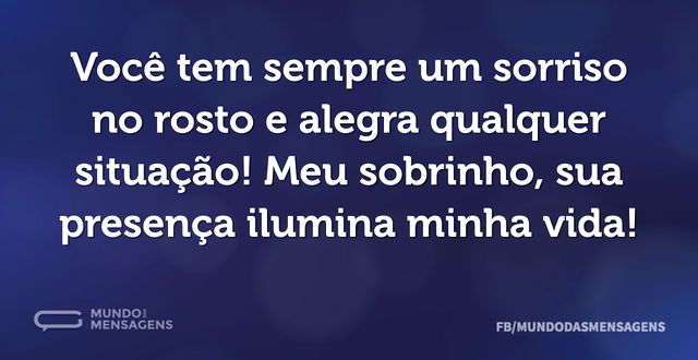 Você tem sempre um sorriso no rosto e al...