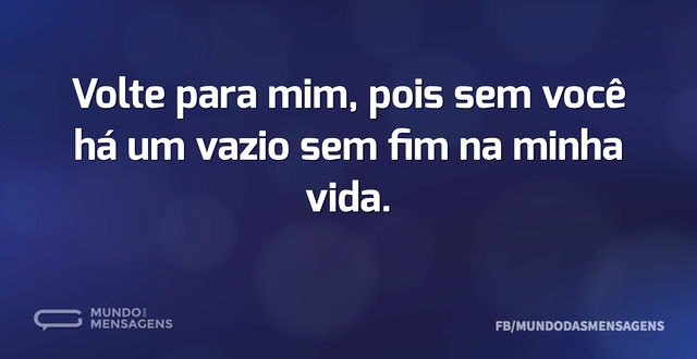 Volte para mim, pois sem você há um vazi...