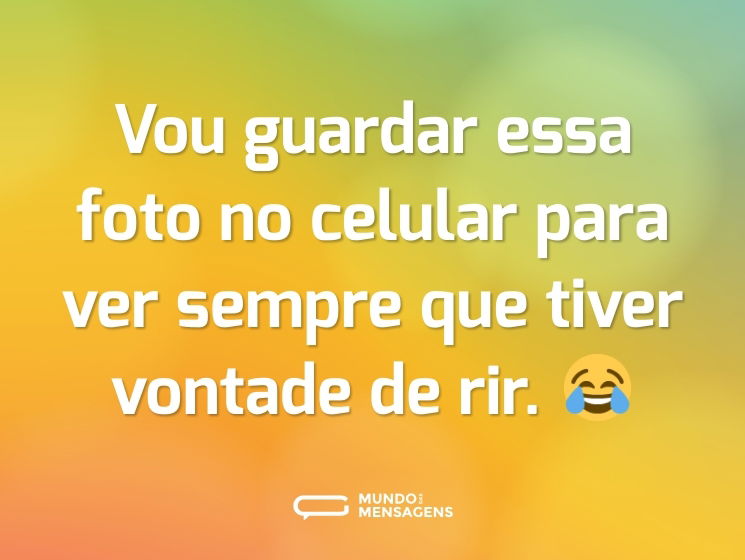 Vou guardar essa foto no celular para ver sempre que tiver vontade de rir. 😂