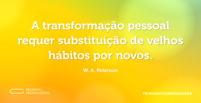 A transformação pessoal requer substitui...