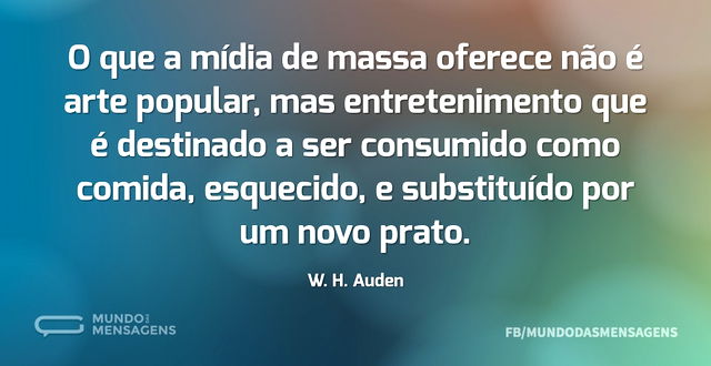 O que a mídia de massa oferece não é art...