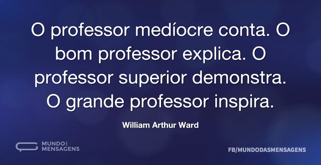 O professor medíocre conta. O bom profes...